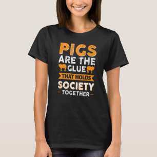 Varkens zijn de slet die de samenleving bijeenhoud t-shirt