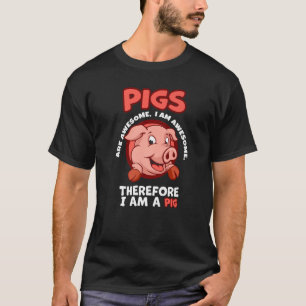 Varkens zijn Geweldige Ik ben Geweldige en daarom T-shirt