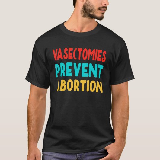 Vasectomie Prevent Abortion Feminist Women Right T-shirt (Voorkant)