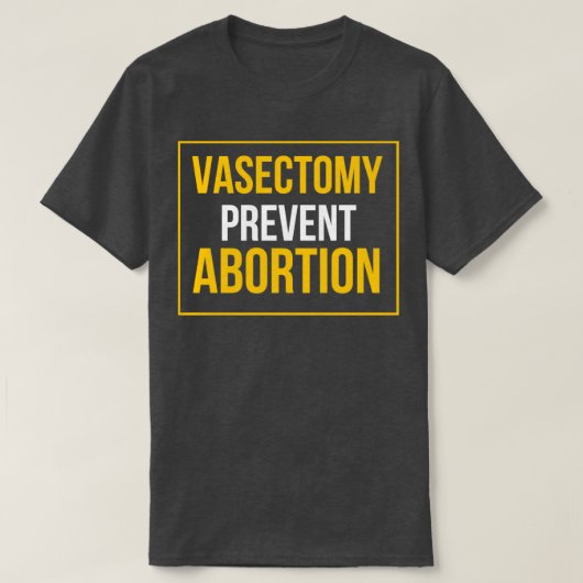 Vasectomie voorkomt abortus t-shirt (Design voorkant)