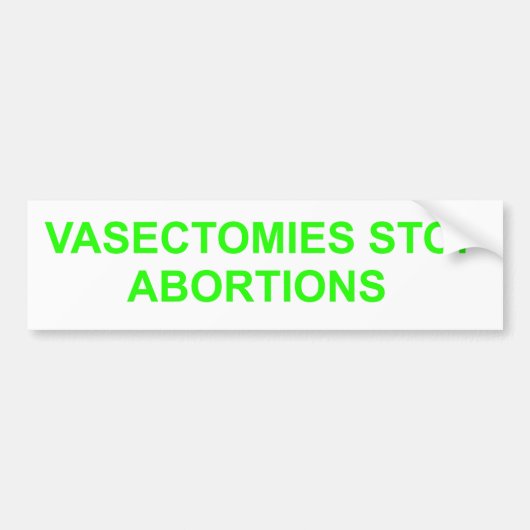 Vasectomieën stoppen abortussen. Bumpersticker (Voorkant)