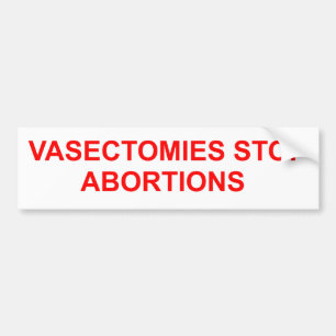 Vasectomieën stoppen abortussen. bumpersticker