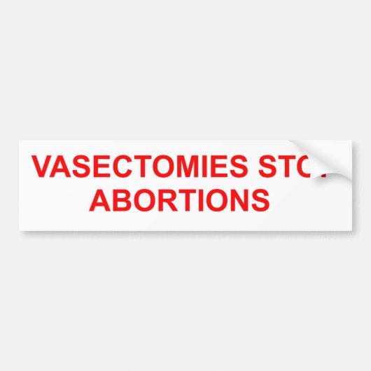 Vasectomieën stoppen abortussen. bumpersticker (Voorkant)