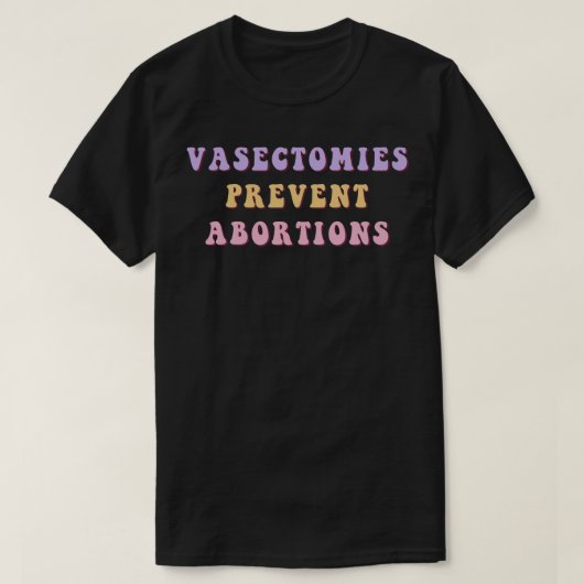 Vasectomieën voorkomen abortussen 17 t-shirt (Design voorkant)