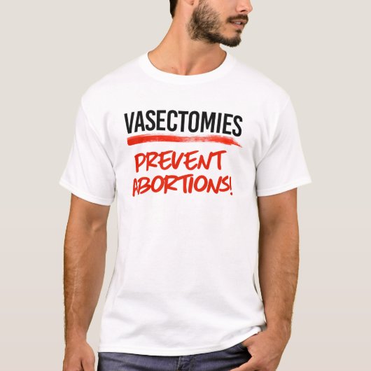 Vasectomieën voorkomen abortussen t-shirt (Voorkant)