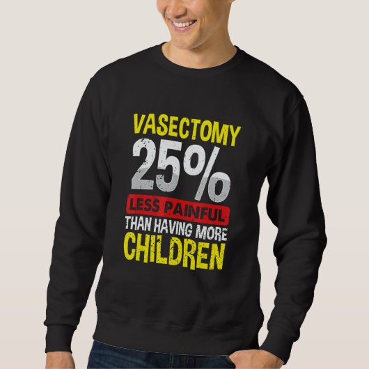 Vasectomy  25 Less Painful Than Having More Childr Trui (Voorkant)