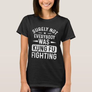 Vast Niet Iedereen Was Kung Fu Aan Het Vechten Gra T-shirt