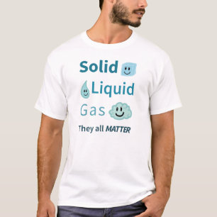 Vast, vloeibaar, gas: Het gaat allemaal om T-shirt