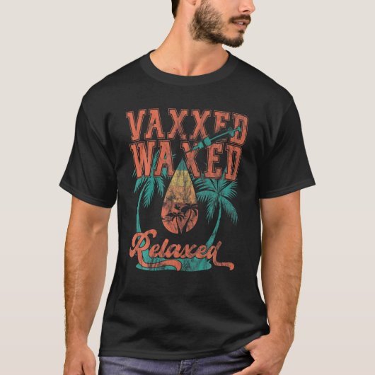 Vaxed waxed en ontspannen, ontspannen en klaar om  t-shirt (Voorkant)