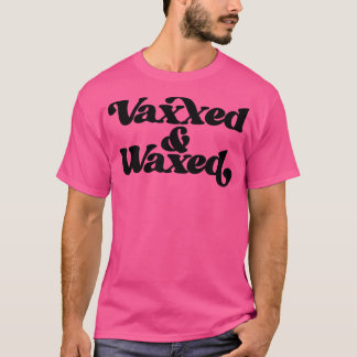 Vaxxed en Waxed1 T-shirt