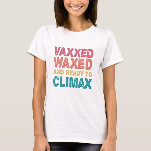 Vaxxed Waxed & Klaar Om Te Komen Funny Cadeau T-shirt (Voorkant)