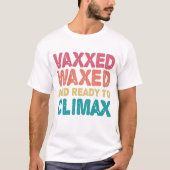 Vaxxed Waxed & Ready to Climax Funny Gift T-shirt (Voorkant)