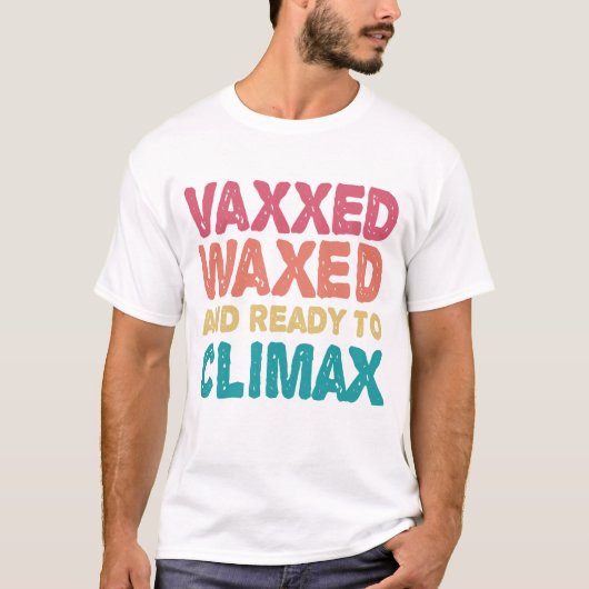 Vaxxed Waxed & Ready to Climax Funny Gift T-shirt (Voorkant)