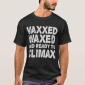 Vaxxed Waxed & Ready to Climax Funny Gift T-shirt (Voorkant)