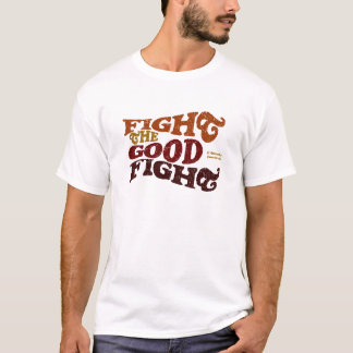 Vecht de goede strijd t-shirt