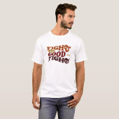 Vecht de goede strijd t-shirt (Voorkant volledig)