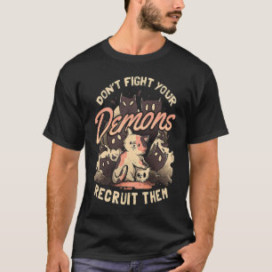 Vecht niet tegen je demonen om ze mee te nemen. t-shirt