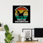 Vecht nooit tegen een dinosaurus - je krijgt juras poster (Thuiskantoor)