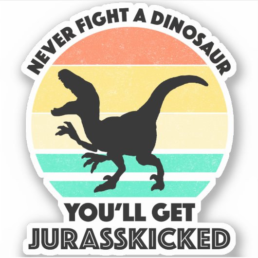Vecht nooit tegen een dinosaurus - je krijgt juras sticker (Voorkant)