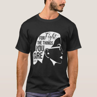 Vecht voor de dingen die je belangrijk vindt over t-shirt