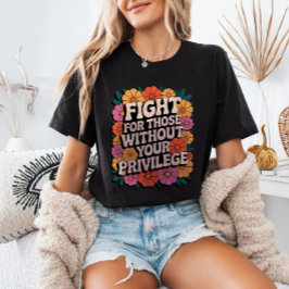 Vecht voor degenen zonder jouw privilege Activist T-shirt