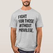 Vecht voor mensen zonder privileges t-shirt (Voorkant)