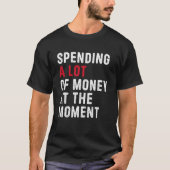 Veel geld uitgeven op dit moment papa mama T-shirt (Voorkant)