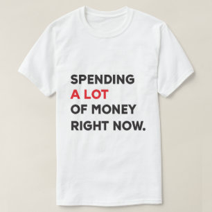 Veel geld uitgeven t-shirt
