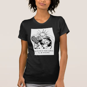 Veel plezier in je kubusje, ik zal lassen! t-shirt