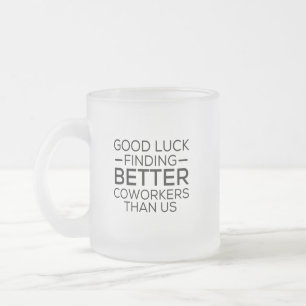 Veel succes bij het vinden van collega's beter dan matglas koffiemok