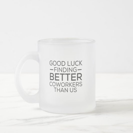 Veel succes bij het vinden van collega's beter dan matglas koffiemok (Links)