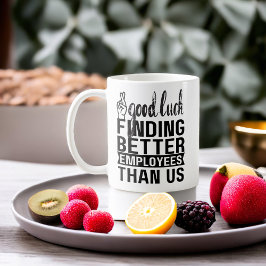 Veel succes met het vinden van betere medewerkers koffiemok