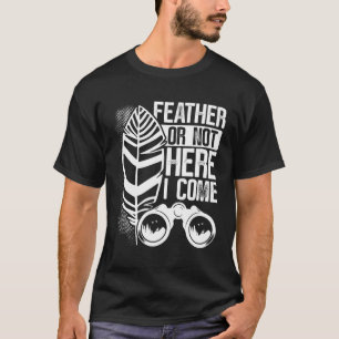 Veer of niet hier kom ik vogels kijken t-shirt