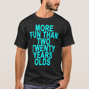 Veertig = meer plezier dan twee 20-jarigen.png t-shirt