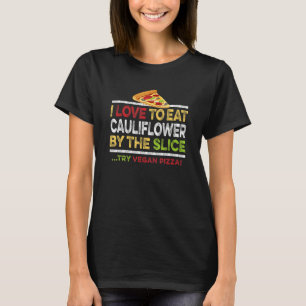 Vegan Cauliflower Pizza Slice Quote Gluten Free Hu T-shirt