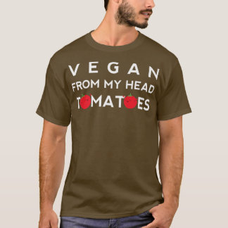 Vegan From My Head Tomatoes Funny Vegetarian Cute  T-shirt