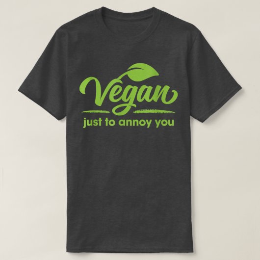 Vegan, gewoon om je te irriteren... t-shirt (Design voorkant)