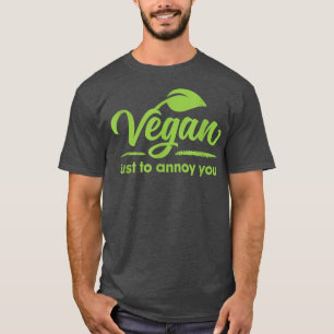 Vegan, gewoon om je te irriteren... t-shirt