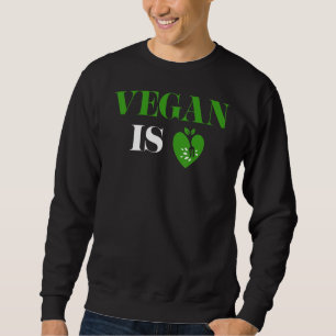 Vegan is Love Heart Vegetarian Veganism Veggie Veg Trui