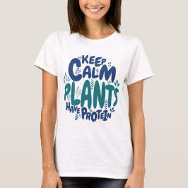 Vegan Keep Calm Planten Hebben Eiwitten Vegetarisc T-shirt