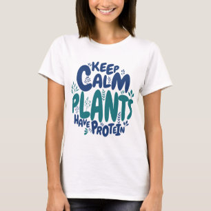 Vegan Keep Calm Planten Hebben Eiwitten Vegetarisc T-shirt