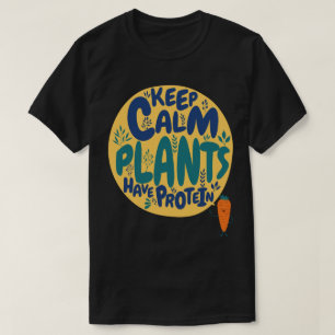Vegan Keep Calm Planten Hebben Eiwitten Vegetarisc T-shirt