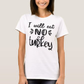 Vegan Thanksgiving Ik eet geen kalkoen T-shirt (Voorkant)