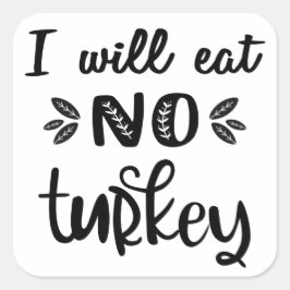 Vegan Thanksgiving Ik eet geen kalkoenwitte kalkoe Vierkante Sticker