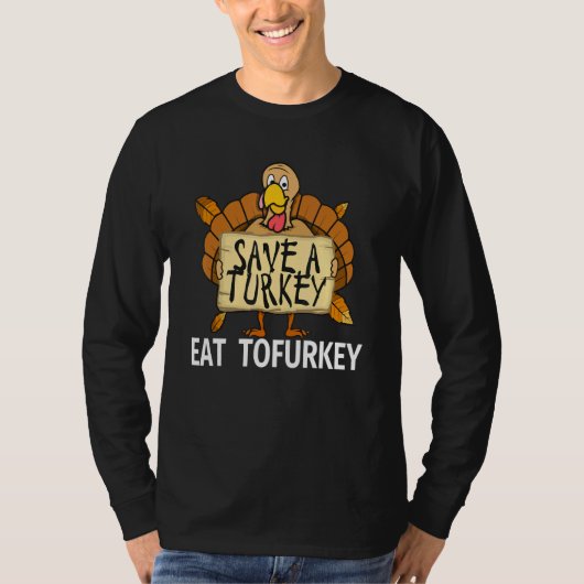 Vegan Thanksgiving Save a Turkey Eat Tofurkey for T-shirt (Voorkant)