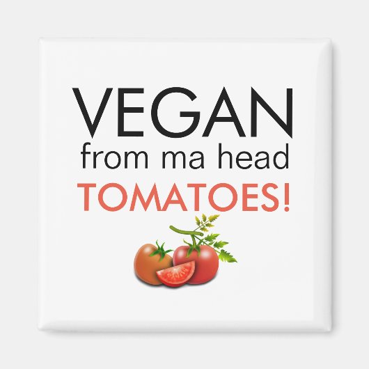 VEGAN UIT MA HEAD TOMATOES, onderschrift Magneet (Voorkant)