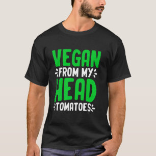 Vegan van mijn hoofd tomaten Plant gebaseerd dieet T-shirt