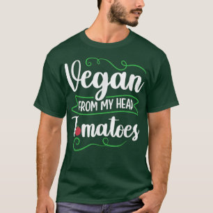 Vegan Van Mijn Hoofd Tomaten Vegan Vegetarisch Die T-shirt