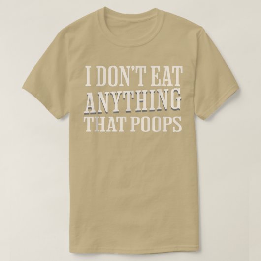 Vegan Vegetarian I Don't Eat Anything That Poops T-shirt (Design voorkant)