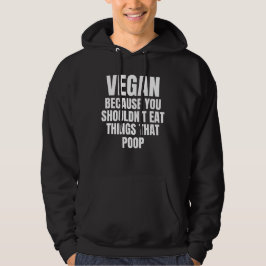 Vegan, want je zou niet dingen moeten eten die poe hoodie